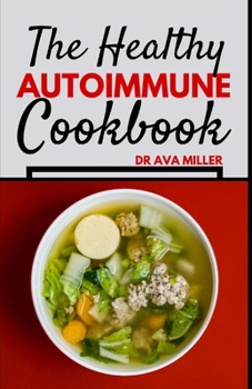 Paperback The Healthy Autoimmune Cookbook: Nourish and Heal with Easy, Tasty and Healthy Autoimmune Recipes Book