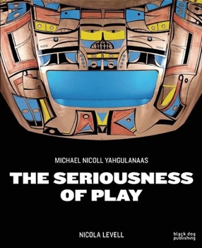 The Seriousness of Play: The Art of Michael Nicoll Yahgulanaas