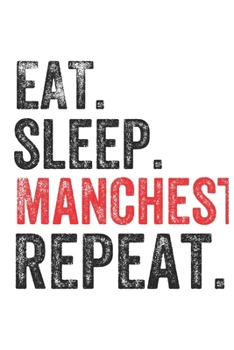 Eat Sleep Manchester Repeat UK United Kingdom Great Britain British Notebook City Gift: Lined Notebook / Journal Gift, Manchester, 120 Pages, 6 x 9 inches , Personal Diary, Personalized Journal, Custo