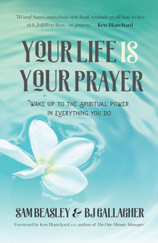 Paperback Your Life Is Your Prayer: Wake Up to the Spiritual Power in Everything You Do (Meditations, Affirmations, for Readers of 90 Days of Power Prayer Book