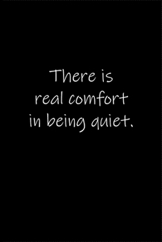 There is real comfort in being quiet.: Journal or Notebook (6x9 inches) with 120 doted pages.