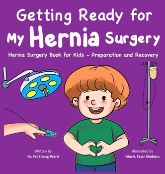 Hardcover Getting Ready for My Hernia Surgery: Hernia Surgery Book for Kids - Preparation and Recovery Book