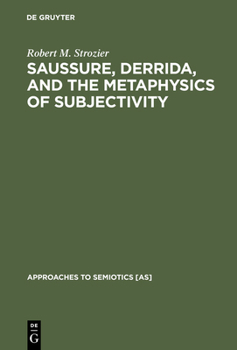 Saussure, Derrida, and the Metaphysics of Subjectivity (Approaches to Semiotics)