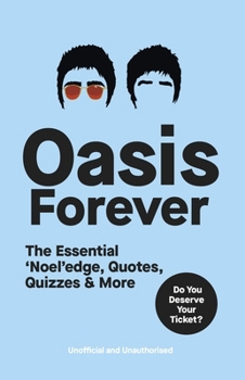 Paperback Oasis Forever: The Essential 'Noel'edge, Quotes, Quizzes & More Book