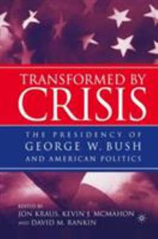 Paperback Transformed by Crisis: The Presidency of George W. Bush and American Politics Book