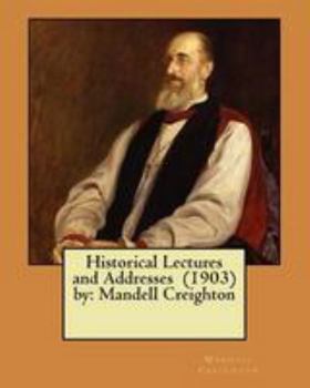 Paperback Historical Lectures and Addresses (1903) by: Mandell Creighton Book