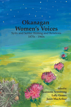 Paperback Okanagan Women's Voices: Syilx and Settler Writing and Relations, 1870s to 1960s Book