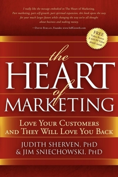 Paperback The Heart of Marketing: Love Your Customers and They Will Love You Back Book