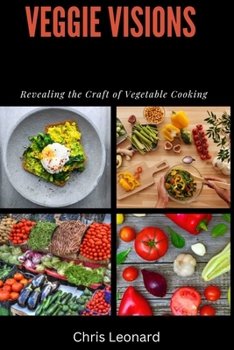 Paperback Veggie Visions: Revealing The Craft of Vegetable Cooking Book