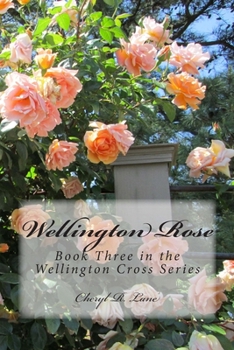 Wellington Rose - Book #3 of the Wellington Cross Series