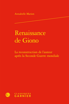 Renaissance de Giono: La Reconstruction de l'Auteur Apres La Seconde Guerre Mondiale