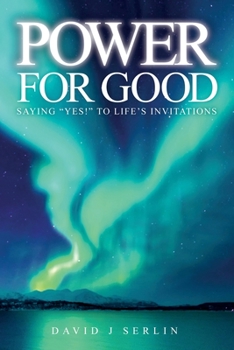 Paperback Power for Good: Saying "Yes!" to life's invitations... Book