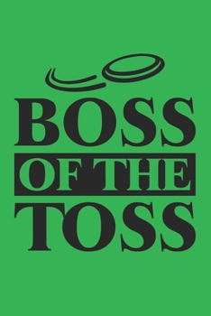Paperback Boss of The Toss: Disc golf scorebook with 120 disc golf score sheets - Best Scorecard Template log book to keep scores -Great Gift for Book