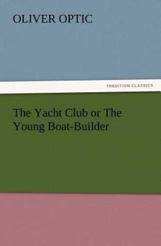 Paperback The Yacht Club or the Young Boat-Builder Book