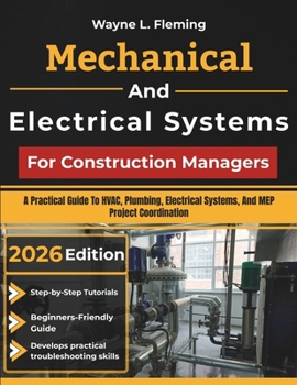 Paperback Mechanical And Electrical Systems For Construction Managers: A Practical Guide To HVAC, Plumbing, Electrical Systems, And MEP Project Coordination Book
