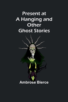 Paperback Present at a Hanging and Other Ghost Stories Book