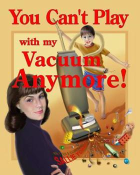 Paperback You Can't Play with my Vacuum Anymore! Book