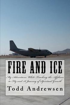 Paperback Fire and Ice: My Adventures and Spiritual Growth While Teaching Afghans to Fly Book