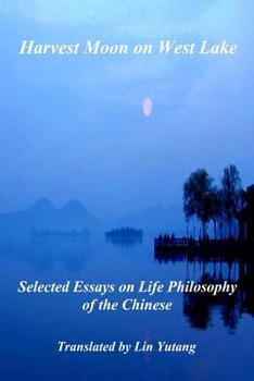 Paperback Harvest Moon on West Lake: Selected Essays on Life Philosophy of the Chinese Book