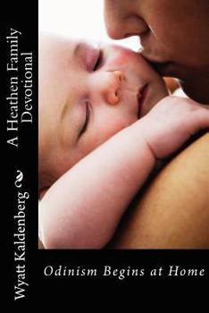 Paperback A Heathen Family Devotional: Odinism Begins at Home Book