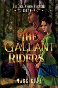 The Gallant Riders - Book #2 of the Cindra Corrina Chronicles