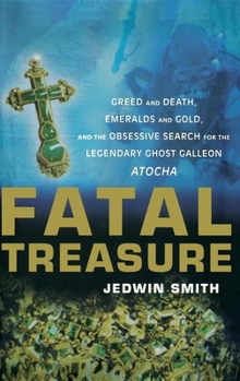 Hardcover Fatal Treasure: Greed and Death, Emeralds and Gold, and the Obsessive Search for the Legendary Ghost Galleon Atocha Book