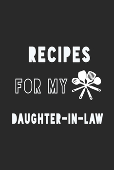 Paperback Recipes For My Daughter in law Notebook: Black Recipe Book Planner, Journal and Organizer as a gift. Blank Recipe Book, Blank Cookbook, Empty Recipe B Book