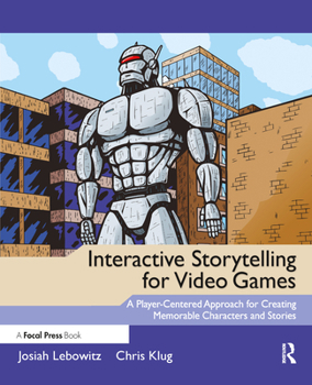 Paperback Interactive Storytelling for Video Games: A Player-Centered Approach to Creating Memorable Characters and Stories Book