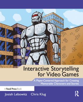 Paperback Interactive Storytelling for Video Games: Proven Writing Techniques for Role Playing Games, Online Games, First Person Shooters, and More Book