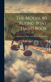 Hardcover The Model 40 Flying Boat Hand Book