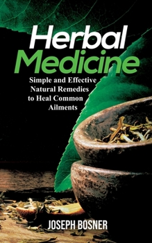 Paperback Herbal Medicine: Simple and Effective Natural Remedies to Heal Common Ailments Book