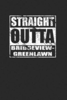 Paperback Straight Outta Bridgeview-Greenlawn 120 Page Notebook Lined Journal Book