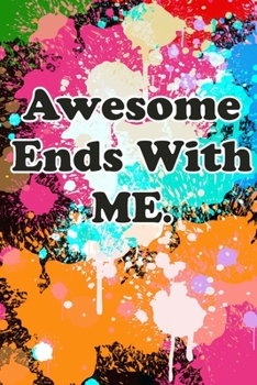 Paperback Awesome Ends With ME.: Lined notebook for lovers, girlfriend, boyfriend and favourite coworkers, bosses and manager: gag gift for mankind Book