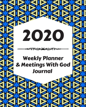 2020 Weekly Planner & Meetings With God Journal: Calendar & Monthly Planner Included: Great New Year Gift For Christians, Catholics, Religious Devout Persons, Church Mates