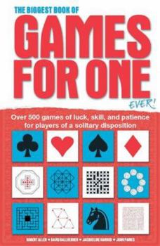 Paperback The Biggest Book of Games for One Ever!: Over 500 Games of Luck, Skill and Patience for Players of a Solitary Disposition Book