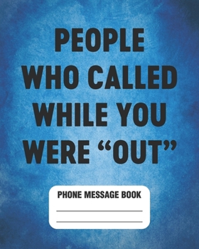 People Who Called While You Were "Out" Phone Message Book: Spacious Log 8"x10" With 110 Pages
