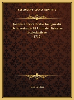 Hardcover Joannis Clerici Oratio Inauguralis De Praestantia Et Utilitate Historiae Ecclesiasticae (1712) [Latin] Book