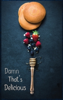 Damn That's Delicious: My Favorite Recipes Blank CookbookWrite Your Own Recipe BookBlank Cookbooks for Family RecipesCooking Notebook