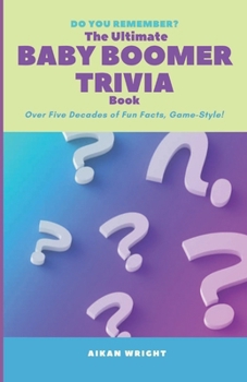The Ultimate Baby Boomer Trivia Book: Over Five Decades of Fun Facts, Game-Style!