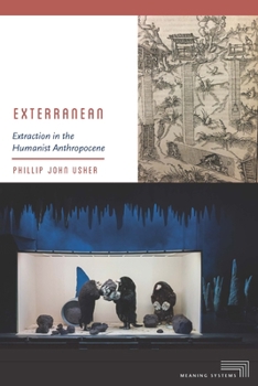 Exterranean: Extraction in the Humanist Anthropocene - Book  of the Meaning Systems