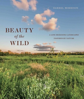 Hardcover Beauty of the Wild: A Life Designing Landscapes Inspired by Nature Book
