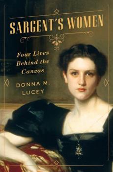 Hardcover Sargent's Women: Four Lives Behind the Canvas Book