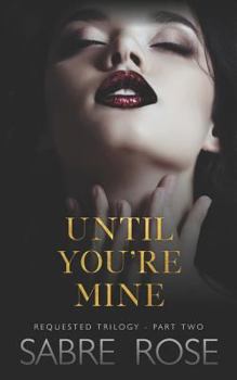 Paperback Until You're Mine: Requested Trilogy - Part Two Book