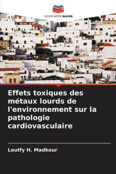 Paperback Effets toxiques des métaux lourds de l'environnement sur la pathologie cardiovasculaire [French] Book