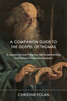 Paperback A Companion Guide to The Gospel of Thomas: A Journey to Inner Presence, Self-Understanding and Fullness of Personal Expression Book
