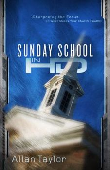 Paperback Sunday School in HD: Sharpening the Focus on What Makes Your Church Healthy Book