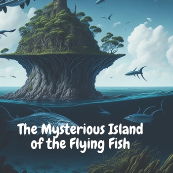Paperback The Mysterious Island of the Flying Fish Book