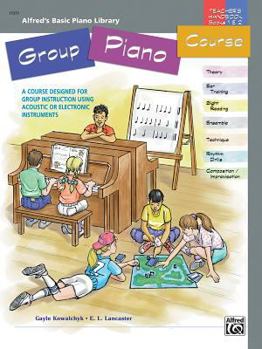 Paperback Alfred's Basic Group Piano Course Teacher's Handbook, Bk 1 & 2: A Course Designed for Group Instruction Using Acoustic or Electronic Instruments Book