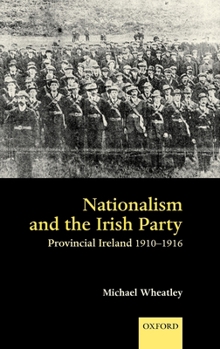 Hardcover Nationalism and the Irish Party: Provincial Ireland 1910-1916 Book