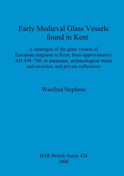 Paperback Early Medieval Glass Vessels found in Kent: A catalogue of the glass vessels of European migrants to Kent, from approximately AD 450-700, in museums, Book